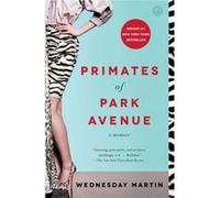 Primates Of Park Avenue Wednesday Martin, (Auteur)