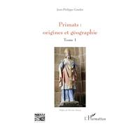 Primats : origines et géographie: Tome 1
