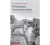 Primavera revolucionaria/ Revolutionary Spring: La lucha por un mundo nuevo 1848-1849/ Fighting for a New World, 1848-1849