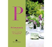 Primavera. Vita e cucina di stagione