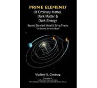 Prime Elements Of Ordinary Matter, Dark Matter & Dark Energy - Beyond Standard Model & String Theory