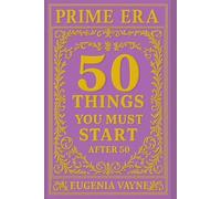 Prime Era: 50 Things You Must Start After 50