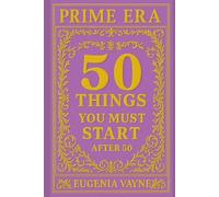 Prime Era: 50 Things You Must Start After 50