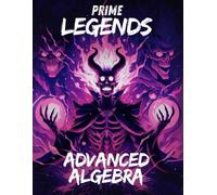 Prime Legends: Advanced Algebra: Comprehensive All in One Textbook