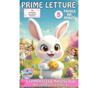 Prime Letture: 3° Volume per Imparare a Leggere con 40 Storie colorate di 5 Minuti in Stampatello Maiuscolo per Giovani Lettori di 6 Anni