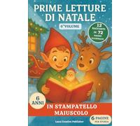 Prime Letture di Natale: 12 Racconti Magici in Stampatello Maiuscolo per Bambini di 6 Anni che Iniziano a Leggere da Soli