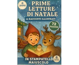 Prime Letture di Natale: 12 Racconti Magici in Stampatello Maiuscolo per Bambini di 6 Anni che Iniziano a Leggere da Soli