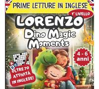 Prime letture in inglese - Imparare l’inglese per bambini dai 4 ai 6 anni con Lorenzo Dino Magic Moments: Storie illustrate e giochi educativi per bambini per imparare l’inglese divertendosi
