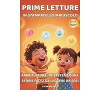 Prime Letture in Stampatello Maiuscolo: 50 Racconti Brevi per Riconoscere e Gestire le Emozioni - Rabbia, Paura, Tristezza e Gioia in Storie Facili da Leggere da Soli