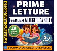 Prime Letture. Per Iniziare a Leggere da Soli: 48 Brevi Storie in Stampatello Maiuscolo per Bambini di 6 Anni che Imparano a Leggere - Letture Facili a Colori