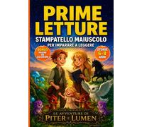 Prime Letture Stampatello Maiuscolo. Bambini 6 anni.: Storie brevi, semplici, educative per imparare a leggere e sviluppare autonomia e sicurezza nella lettura. Piter e Lumen.