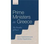 Prime Ministers in Greece - Papadimitriou Dimitris Professor of Politics and Director of the Manchester Jean Monnet Centre of Excellence JMCE Professor of Papadimitriou Dimitris Professor of Politics