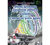 Prime Numbers, Quantum Physics and a Journey to the Centre of Your Mind
