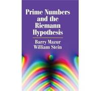 Prime Numbers & The Riemann Hypothesis Barry Harvard University Mazur, Stein Massachusetts , William University Of Washington (Auteur)