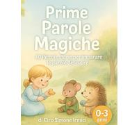 Prime Parole Magiche: 40 piccole storie per imparare le parole del cuore | Educazione gentile per bambini 0-3 anni