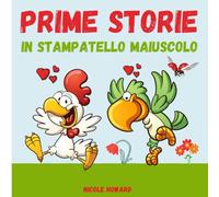 Prime storie in stampatello maiuscolo: Cinque brevi racconti per introdurre i bambini di 6 anni al mondo della lettura.