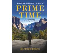 Prime Time: A Bold New Narrative for Life after 60 and a Roadmap for Reinventing Your Future