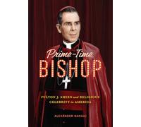 Prime-Time Bishop: Fulton J. Sheen and Religious Celebrity in America