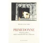 Primedonne. Flaminia e Silvia dalla Commedia dell'Arte a Marivaux