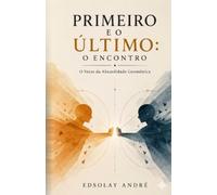 Primeiro e o Último: O Encontro: O Manifesto Anti autoajuda para Hackear a Mente e Quebrar o Algoritmo da Colmeia.