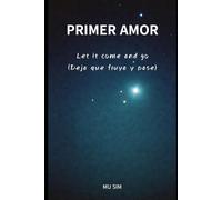 PRIMER AMOR: Let it come and go (Deja que fluya y pase)