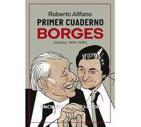 Primer cuaderno Borges: El jardín de conversaciones que se bifurcan. Diarios, 1974-1976