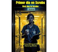 Primer día en Scrubs First Day in Scrubs: Historias de trabajo bilingües para enfermeras Bilingual Jobsite Stories for Nurses