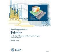 Primer for Design of Commercial Buildings to Mitigate Terrorist Attacks Risk Management Series - Federal Emergency Management Agency - Books Express Publi Federal Emergency Management AgencyFederal Em