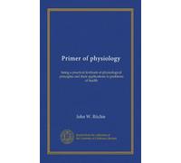 Primer of physiology: being a practical textbook of physiological principles and their applications to problems of health