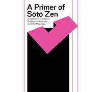 Primer of Soto Zen: A Translation of Dogen's Chobogenzo Zuimonki
