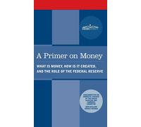 Primer On Money: What Is Money, How Is It Created, And The Role Of The Federal Reserve