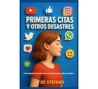 Primeras Citas y Otros Desastres: Confesiones sin filtro de un mundo donde se ama por mensaje y se rompe por emoji.