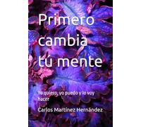 Primero cambia tú mente: Yo quiero, yo puedo y lo voy hacer
