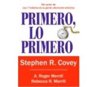 Primero, Lo Primero - Stephen R. Covey, A. Roger Merrill, Rebecca R. Merrill Stephen R Covey, A Roger Merrill, Rebecca R Merrill (Auteur)