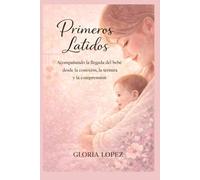 Primeros Latidos: Acompañando la llegada del bebé desde la conexión, la ternura y la comprensión, fortaleciendo el vínculo emocional desde los primeros días de vida