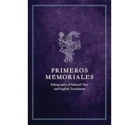 Primeros Memoriales: Paleography of Nahuatl Text and English Translation