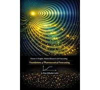 Primers in Insights, Market Research and Forecasting 1: Foundations of Pharmaceutical Forecasting