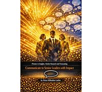 Primers in Insights, Market Research and Forecasting 5: Communicate to Senior Leaders with Impact