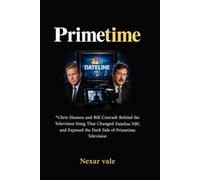 Primetime: Chris Hansen and Bill Conradt Behind the Television Sting That Changed Dateline NBC and Exposed the Dark Side of Primetime Television