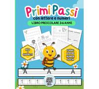 Primi Passi con Lettere e Numeri: Libro di attività prescolare 3-6 anni con lettere da tracciare, numeri, forme e giochi educativi