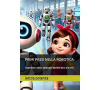 PRIMI PASSI NELLA ROBOTICA: Scopriamo i robot. Ideato per bambini dai 3 ai 6 anni