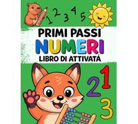 Primi Passi. Numeri. Libro di attività: Attività educative per bambini 3-6 anni per imparare i numeri da 0 a 20 e iniziare a contare fino a 100