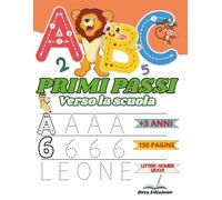 Primi Passi verso la Scuola: ABC e Numeri - Attività Educative per Bambini 3+: Traccia, Colora, Conta e Impara a Scrivere Lettere e Numeri