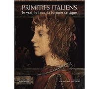 Primitifs italiens : Le vrai, le faux, la fortune critique