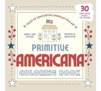Primitive Americana Coloring Book, 30 Pages of Comforting American Folk Art: Featuring Quilts, Farmhouses, Animals and Country Scenes