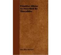 Primitive Athens as Described by Thucydides Harrison, Jane Ellen (Auteur)