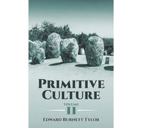 Primitive Culture: Researches into the Development of Mythology, Philosophy, Religion, Language, Art and Custom (2)