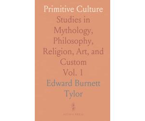 Primitive Culture: Studies in Mythology, Philosophy, Religion, Art, and Custom