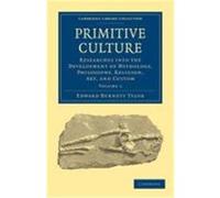 Primitive Culture, Volume 1: Researches Into the Development of Mythology, Philosophy, Religion, Art, and Custom Tylor, Edward Burnett (Auteur)