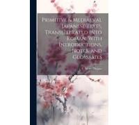 Primitive & Mediaeval Japanese Texts, Transliterated Into Roman, With Introductions, Notes, And Glossaries